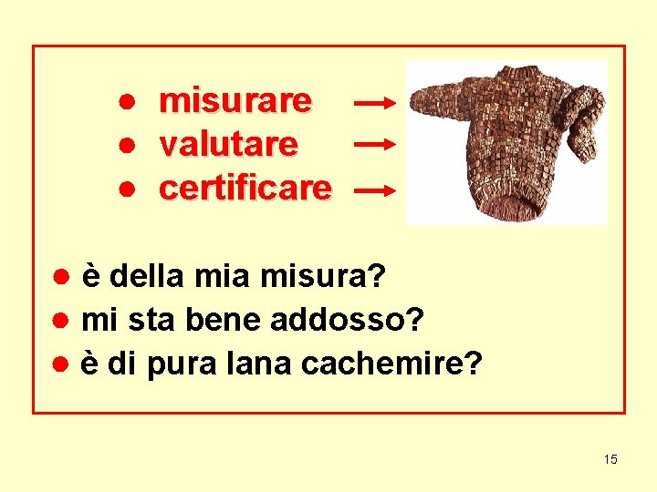 ● ● ● misurare valutare certificare ● è della misura? ● mi sta bene