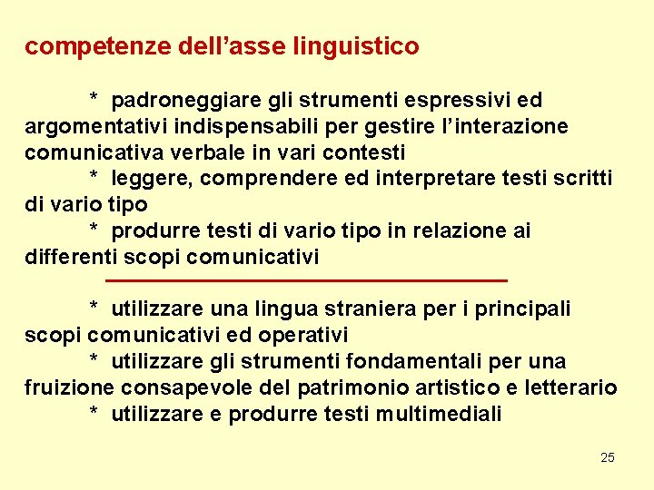 competenze dell’asse linguistico * padroneggiare gli strumenti espressivi ed argomentativi indispensabili per gestire l’interazione