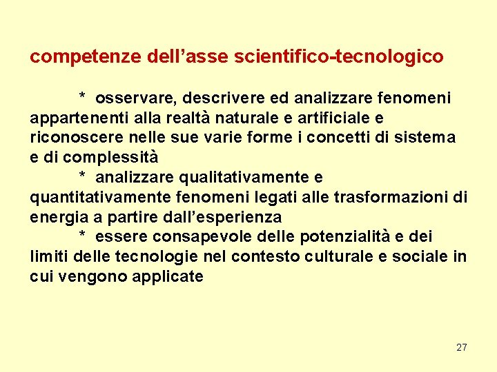 competenze dell’asse scientifico-tecnologico * osservare, descrivere ed analizzare fenomeni appartenenti alla realtà naturale e