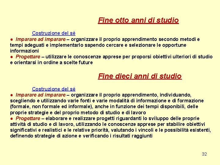 Fine otto anni di studio Costruzione del sé ● Imparare ad imparare – organizzare