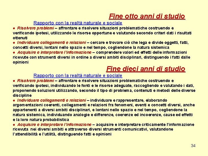 Fine otto anni di studio Rapporto con la realtà naturale e sociale ● Risolvere