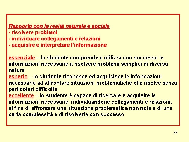 Rapporto con la realtà naturale e sociale - risolvere problemi - individuare collegamenti e