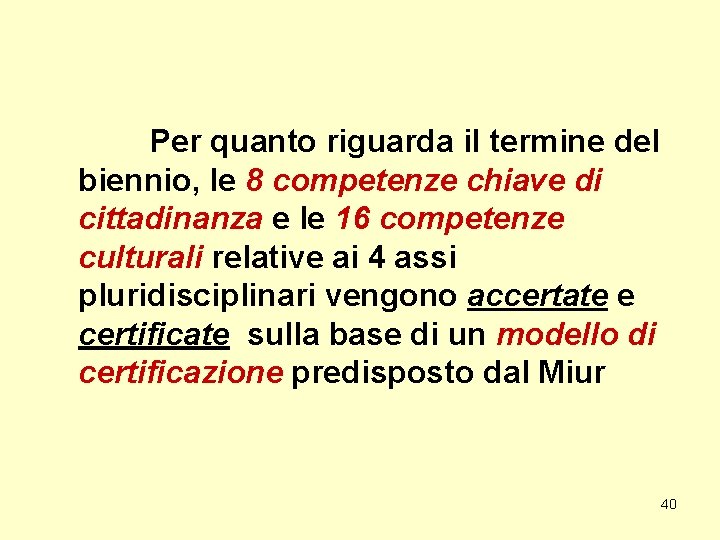 Per quanto riguarda il termine del biennio, le 8 competenze chiave di cittadinanza e