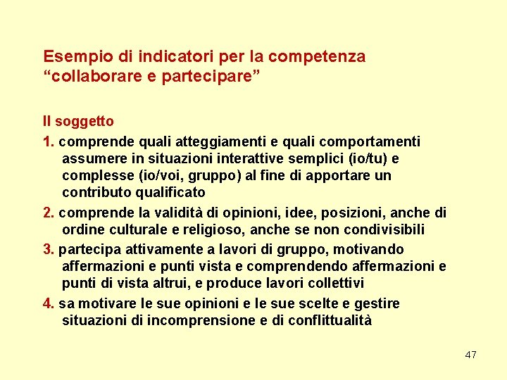 Esempio di indicatori per la competenza “collaborare e partecipare” Il soggetto 1. comprende quali