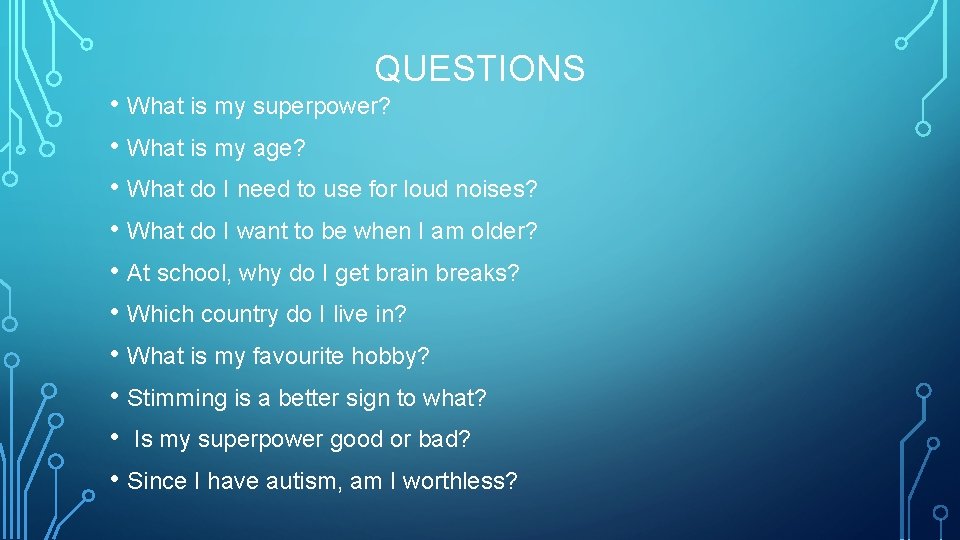 QUESTIONS • What is my superpower? • What is my age? • What do