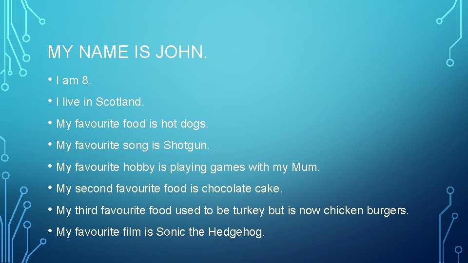 MY NAME IS JOHN. • I am 8. • I live in Scotland. •