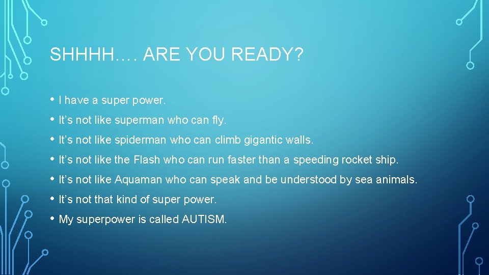 SHHHH…. ARE YOU READY? • I have a super power. • It’s not like
