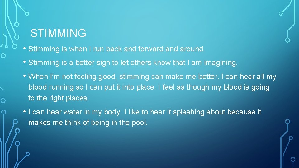 STIMMING • Stimming is when I run back and forward and around. • Stimming