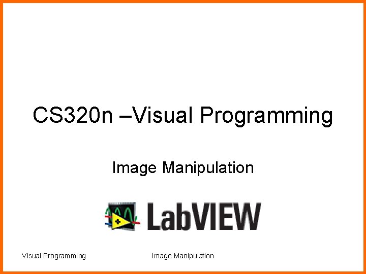 CS 320 n –Visual Programming Image Manipulation 