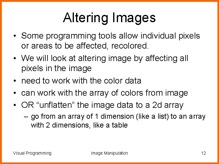 Altering Images • Some programming tools allow individual pixels or areas to be affected,