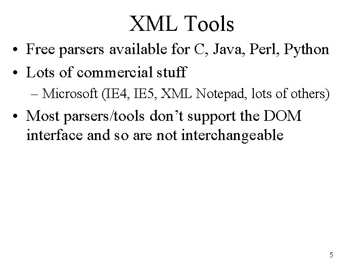 XML Tools • Free parsers available for C, Java, Perl, Python • Lots of