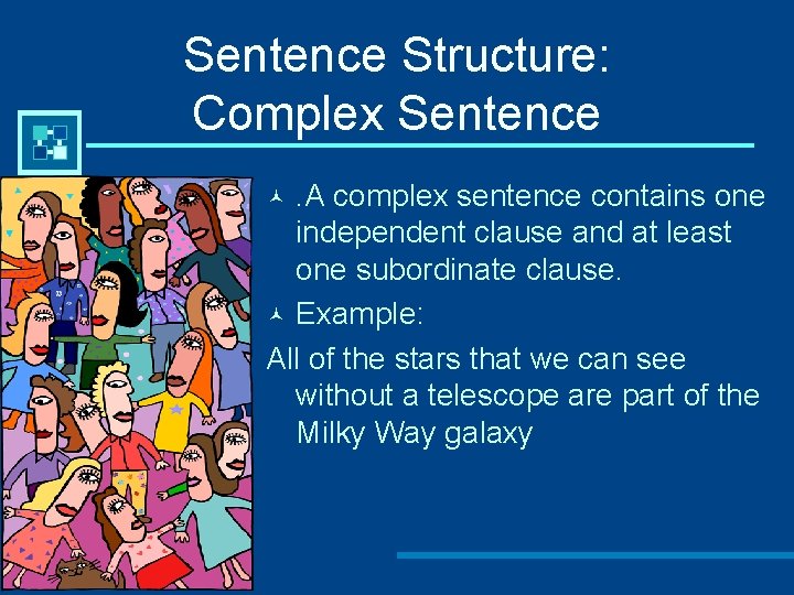 Sentence Structure: Complex Sentence. A complex sentence contains one independent clause and at least