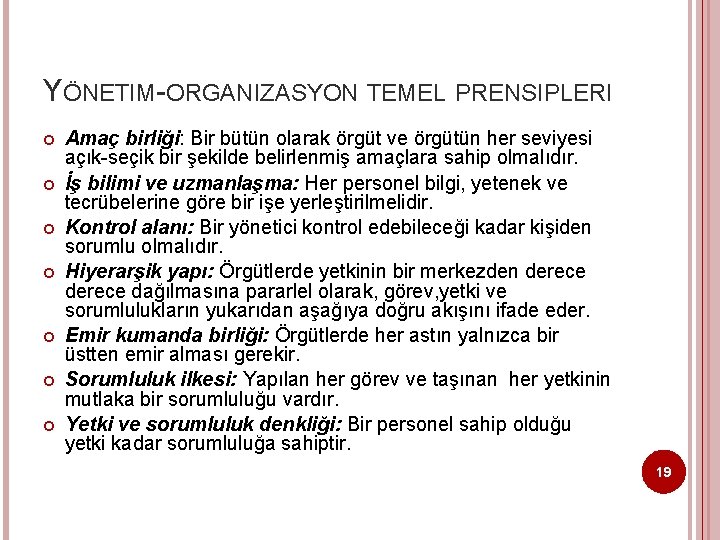 YÖNETIM-ORGANIZASYON TEMEL PRENSIPLERI Amaç birliği: Bir bütün olarak örgüt ve örgütün her seviyesi açık-seçik