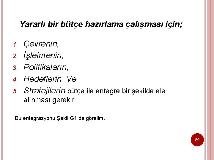 Yararlı bir bütçe hazırlama çalışması için; 1. 2. 3. 4. 5. Çevrenin, İşletmenin, Politikaların,