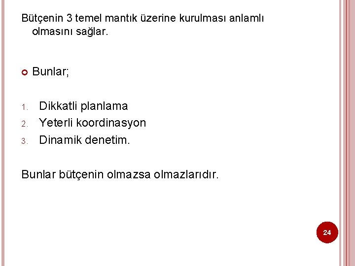 Bütçenin 3 temel mantık üzerine kurulması anlamlı olmasını sağlar. 1. 2. 3. Bunlar; Dikkatli