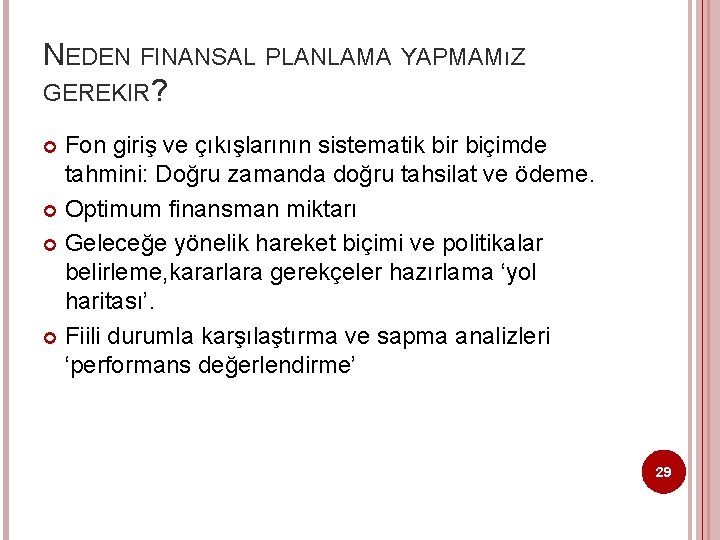 NEDEN FINANSAL PLANLAMA YAPMAMıZ GEREKIR? Fon giriş ve çıkışlarının sistematik bir biçimde tahmini: Doğru