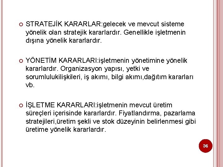  STRATEJİK KARARLAR: gelecek ve mevcut sisteme yönelik olan stratejik kararlardır. Genellikle işletmenin dışına