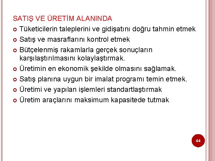 SATIŞ VE ÜRETİM ALANINDA Tüketicilerin taleplerini ve gidişatını doğru tahmin etmek Satış ve masraflarını