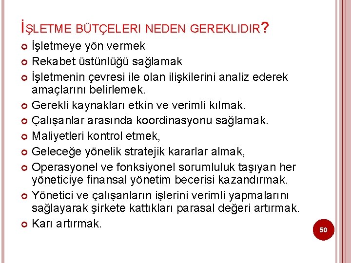 İŞLETME BÜTÇELERI NEDEN GEREKLIDIR? İşletmeye yön vermek Rekabet üstünlüğü sağlamak İşletmenin çevresi ile olan