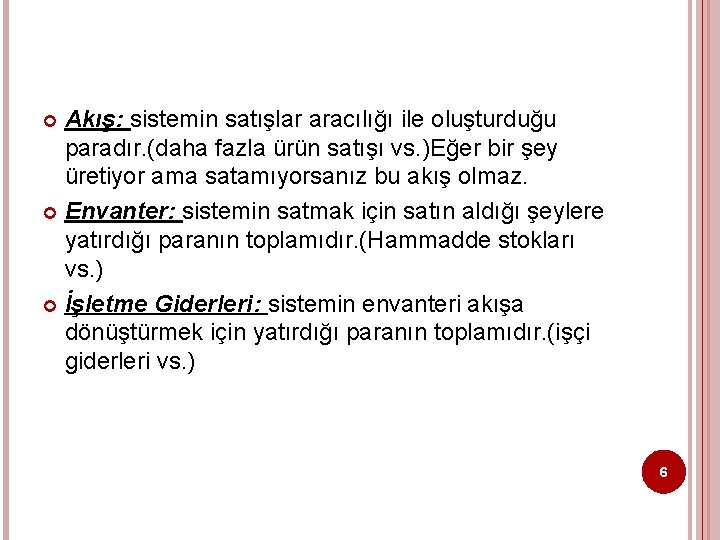 Akış: sistemin satışlar aracılığı ile oluşturduğu paradır. (daha fazla ürün satışı vs. )Eğer bir