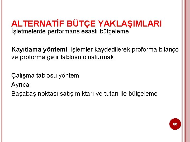 ALTERNATİF BÜTÇE YAKLAŞIMLARI İşletmelerde performans esaslı bütçeleme Kayıtlama yöntemi: işlemler kaydedilerek proforma bilanço ve