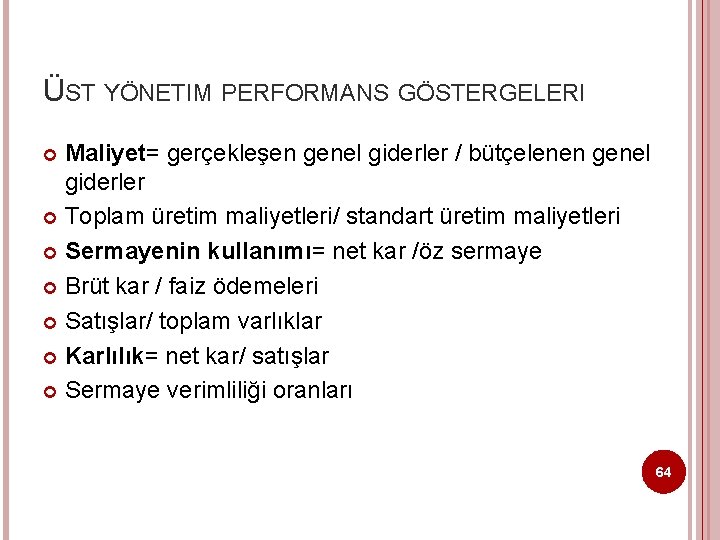 ÜST YÖNETIM PERFORMANS GÖSTERGELERI Maliyet= gerçekleşen genel giderler / bütçelenen genel giderler Toplam üretim