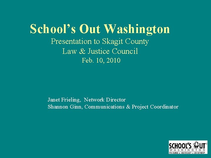 School’s Out Washington Presentation to Skagit County Law & Justice Council Feb. 10, 2010