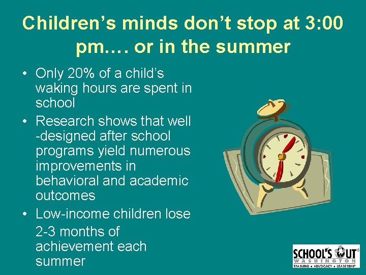 Children’s minds don’t stop at 3: 00 pm…. or in the summer • Only