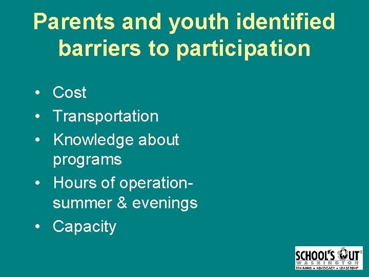 Parents and youth identified barriers to participation • Cost • Transportation • Knowledge about