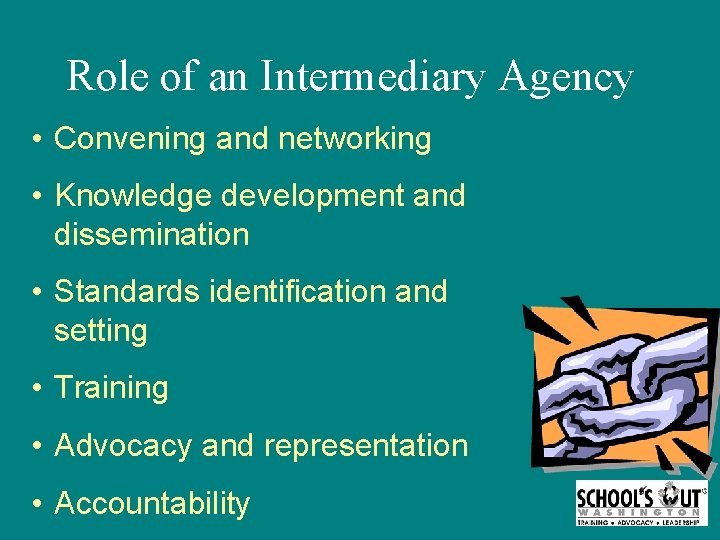 Role of an Intermediary Agency • Convening and networking • Knowledge development and dissemination