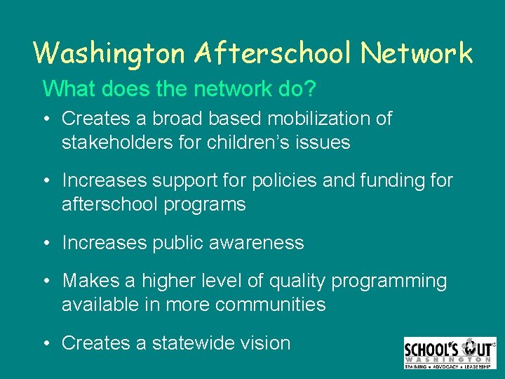 Washington Afterschool Network What does the network do? • Creates a broad based mobilization