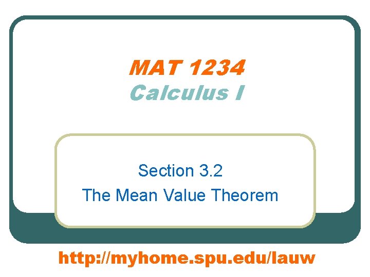 MAT 1234 Calculus I Section 3. 2 The Mean Value Theorem http: //myhome. spu.