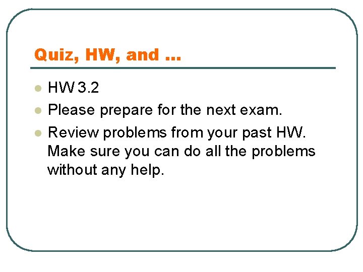 Quiz, HW, and … l l l HW 3. 2 Please prepare for the