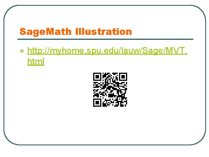 Sage. Math Illustration l http: //myhome. spu. edu/lauw/Sage/MVT. html 