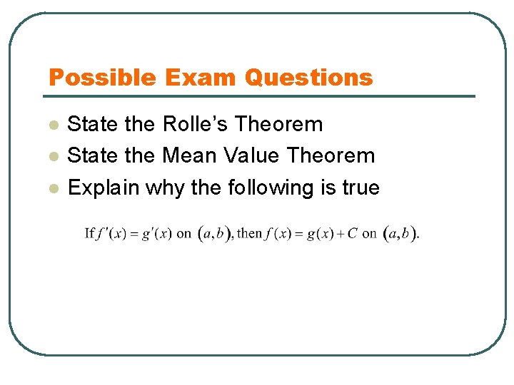 Possible Exam Questions l l l State the Rolle’s Theorem State the Mean Value