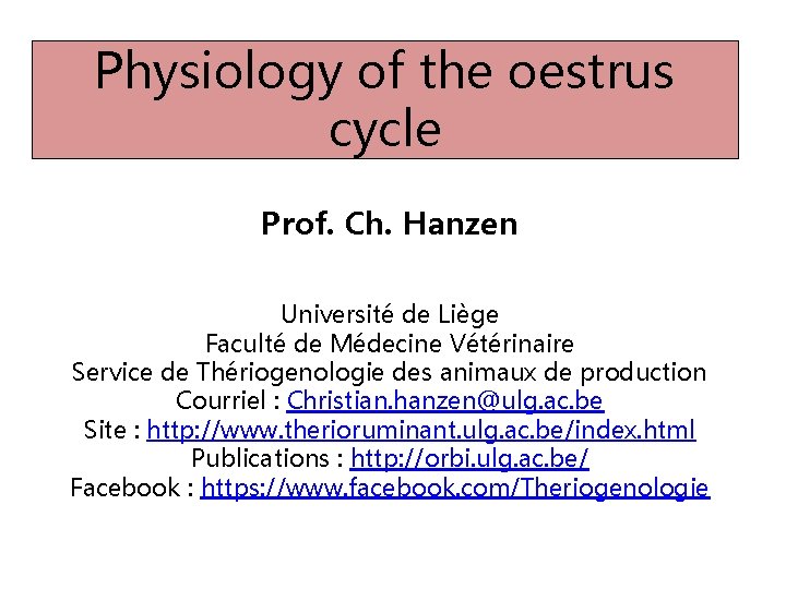 Physiology of the oestrus cycle Prof. Ch. Hanzen Université de Liège Faculté de Médecine