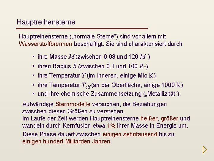 Hauptreihensterne („normale Sterne“) sind vor allem mit Wasserstoffbrennen beschäftigt. Sie sind charakterisiert durch •