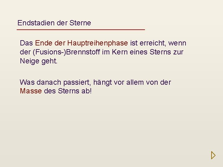 Endstadien der Sterne Das Ende der Hauptreihenphase ist erreicht, wenn der (Fusions-)Brennstoff im Kern