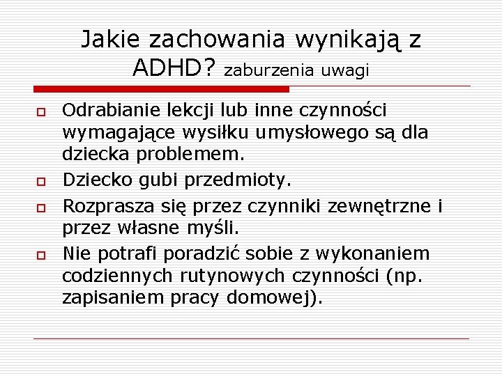 Jakie zachowania wynikają z ADHD? zaburzenia uwagi o o Odrabianie lekcji lub inne czynności