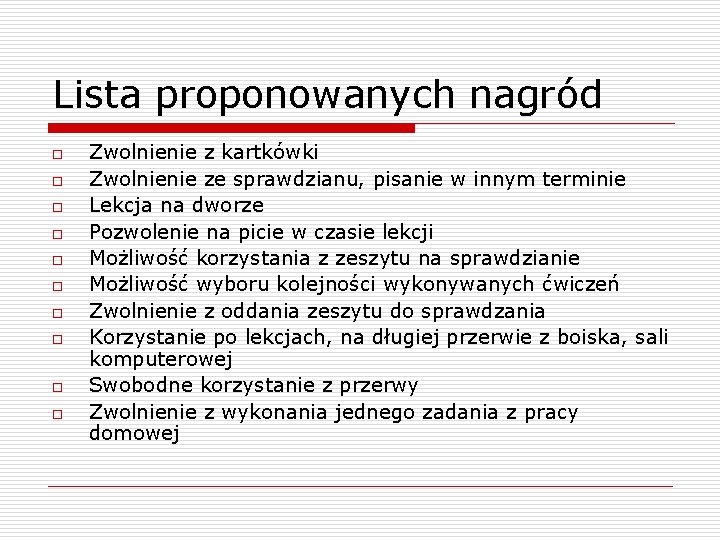 Lista proponowanych nagród o o o o o Zwolnienie z kartkówki Zwolnienie ze sprawdzianu,