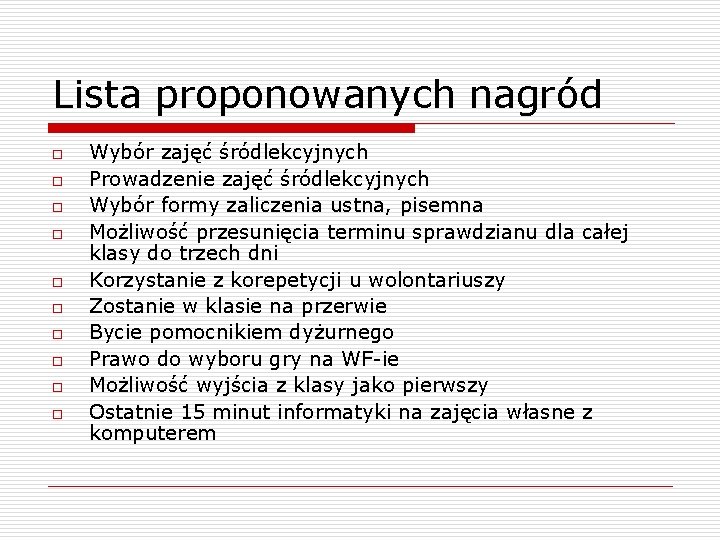 Lista proponowanych nagród o o o o o Wybór zajęć śródlekcyjnych Prowadzenie zajęć śródlekcyjnych