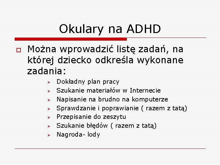 Okulary na ADHD o Można wprowadzić listę zadań, na której dziecko odkreśla wykonane zadania: