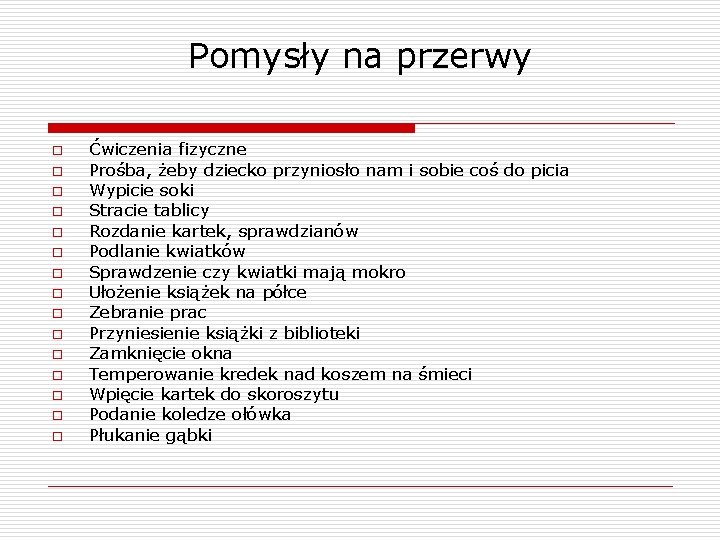 Pomysły na przerwy o o o o Ćwiczenia fizyczne Prośba, żeby dziecko przyniosło nam