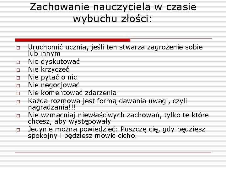 Zachowanie nauczyciela w czasie wybuchu złości: o o o o o Uruchomić ucznia, jeśli