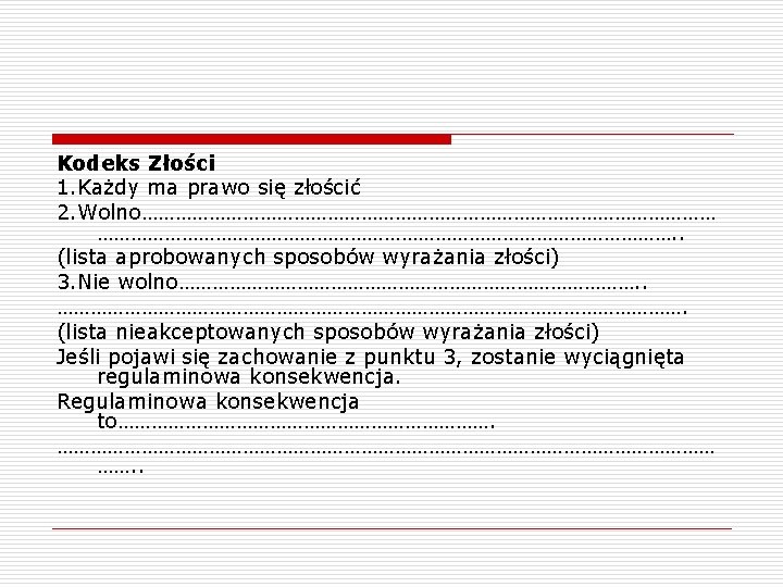 Kodeks Złości 1. Każdy ma prawo się złościć 2. Wolno……………………………………………. . (lista aprobowanych sposobów