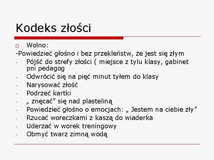 Kodeks złości Wolno: -Powiedzieć głośno i bez przekleństw, że jest się złym Pójść do