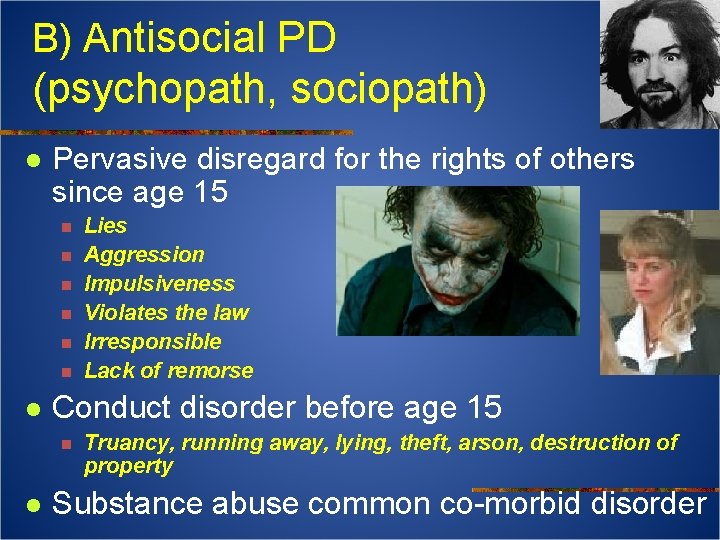 B) Antisocial PD (psychopath, sociopath) l Pervasive disregard for the rights of others since