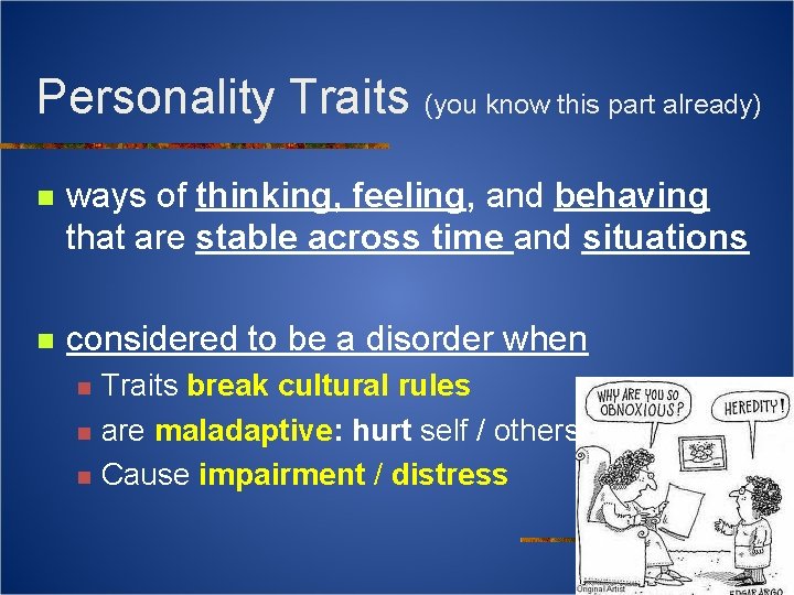 Personality Traits (you know this part already) n ways of thinking, feeling, and behaving