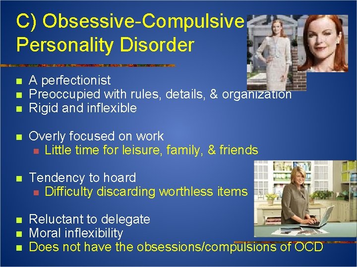 C) Obsessive-Compulsive Personality Disorder n n n A perfectionist Preoccupied with rules, details, &