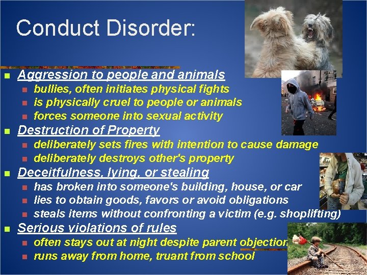 Conduct Disorder: n Aggression to people and animals n n Destruction of Property n